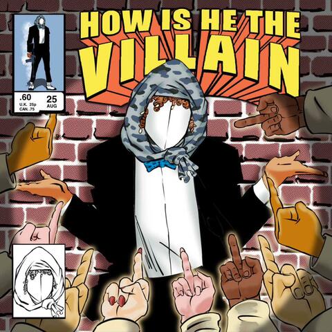 HOW IS HE THE VILLAIN?