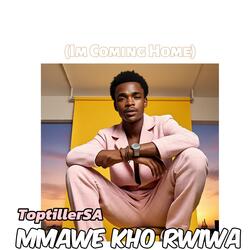 Mmawe Kho Rwiwa (Im Coming Home)