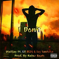 I Don't (feat. 9tailjay & Jay Santana)