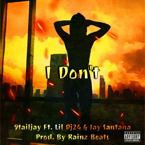 I Don't (feat. 9tailjay & Jay Santana)