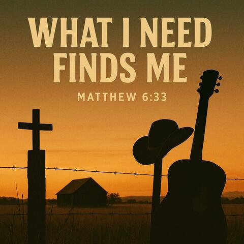 What I Need Finds Me | Matthew 6:33