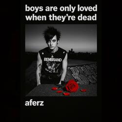 boys are only loved when they're dead