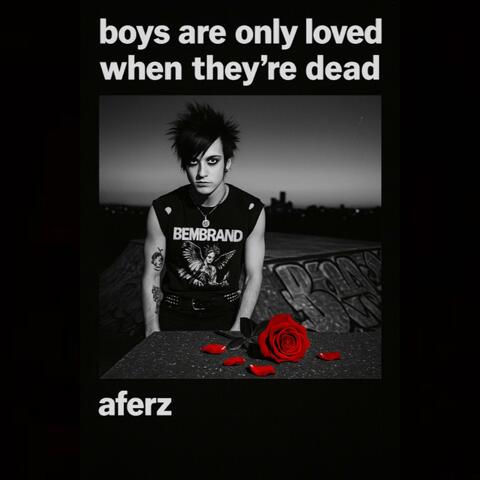 boys are only loved when they're dead