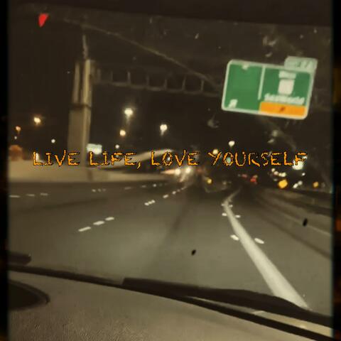 LIVE LIFE, LOVE YOURSELF