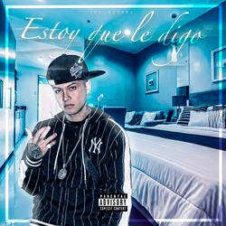 Estoy Que Le digo