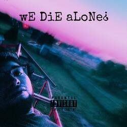 wE DiE aLoNe¿