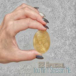 You Ain't Stressin Me.