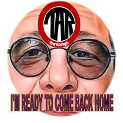 I'm Ready To Come Back Home