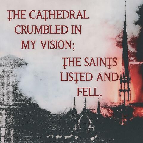 THE CATHEDRAL CRUMBLED IN MY VISION
