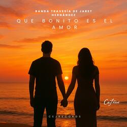 Que Bonito Es El Amor (feat. Banda Travesia de Jaret Hernández)