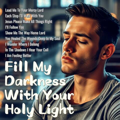 Fill My Darkness With Your Holy Light