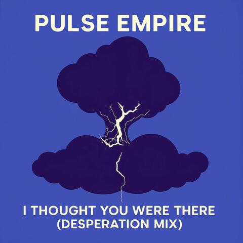 I Thought You Were There (Desperation Mix)