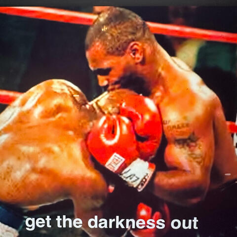 get the darkness out