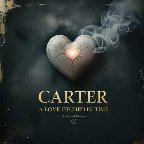 CARTER A Love Etched In Time ~A Sacred Release~