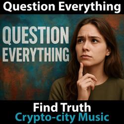 Question Everything Find Truth