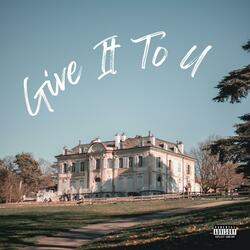 Give It To U