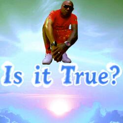 Is It True