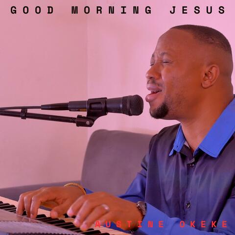 Good Morning Jesus, Good Morning Lord