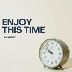 Enjoy this time