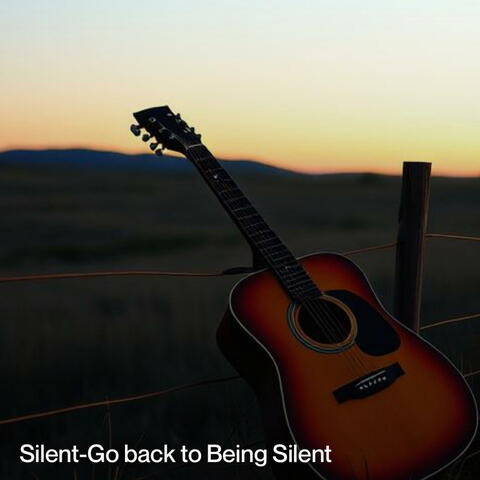Silent-Go Back to Being Silent