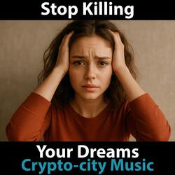 Stop Killing Your Dreams