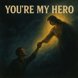 You're my hero