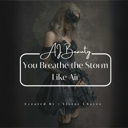 You Breathe the Storm Like Air