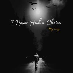 I Never had a Choice