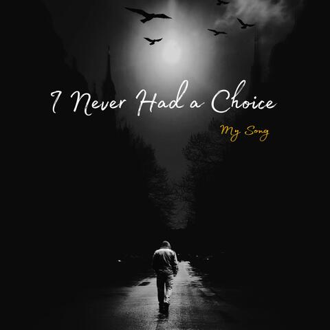 I Never had a Choice