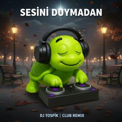 Sesini Duymadan (Club Remix)