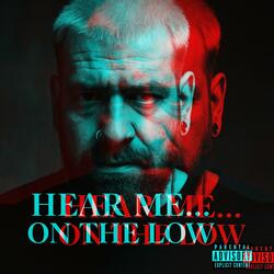 HEAR ME ON THE LOW