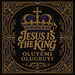 JESUS IS THE KING