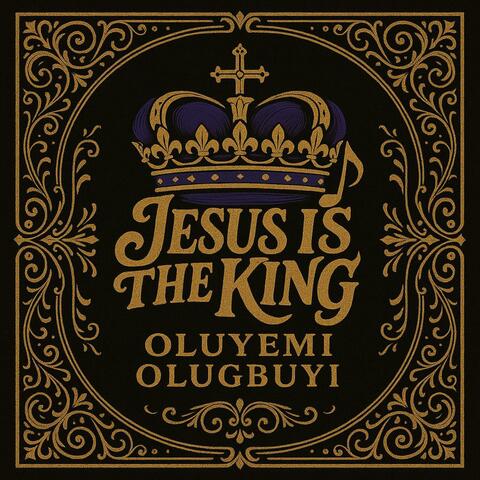 JESUS IS THE KING