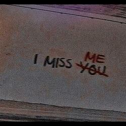 I miss you