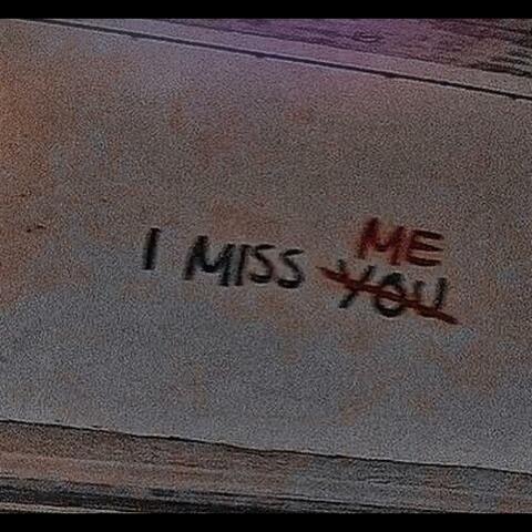 I miss you