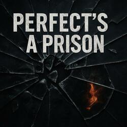 Perfect's A Prison