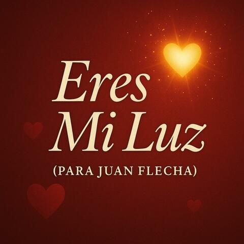 Eres Mi Luz (Para Juan Flecha)