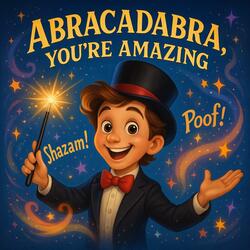 Abracadabra You're Amazing