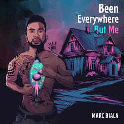 Been Everywhere But Me