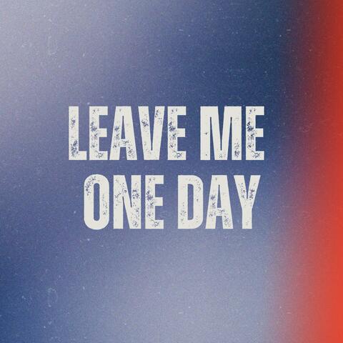 Leave Me One Day