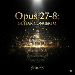 Opus 27-8: Concierto de guitarra (La épica de la guitarra)