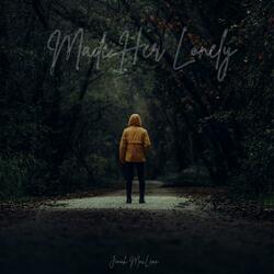 Made Her Lonely