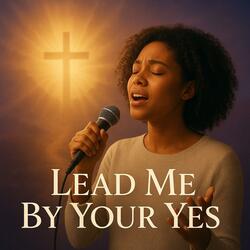 Lead Me By Your Yes