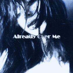Already Over Me