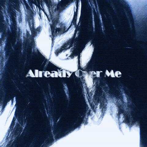 Already Over Me