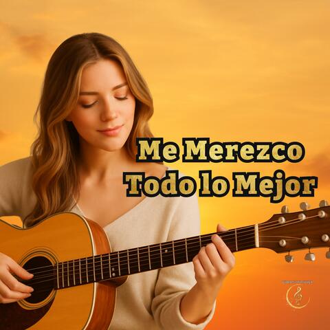 Me Merezco Todo Lo Mejor