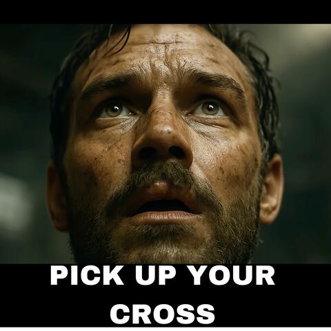 PICK UP YOUR CROSS