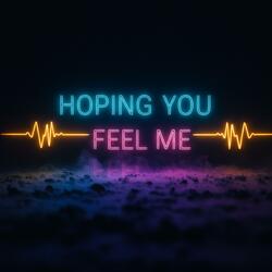 Hoping you feel me