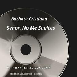 Bachata Cristiana Señor, no me sueltes de tu mano