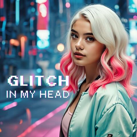 Glitch in my head
